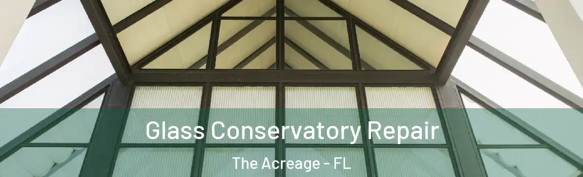  Glass Conservatory Repair The Acreage - FL